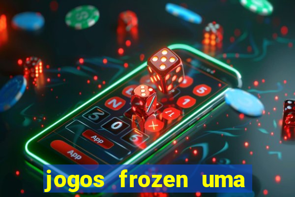 jogos frozen uma aventura congelante problema em dobro